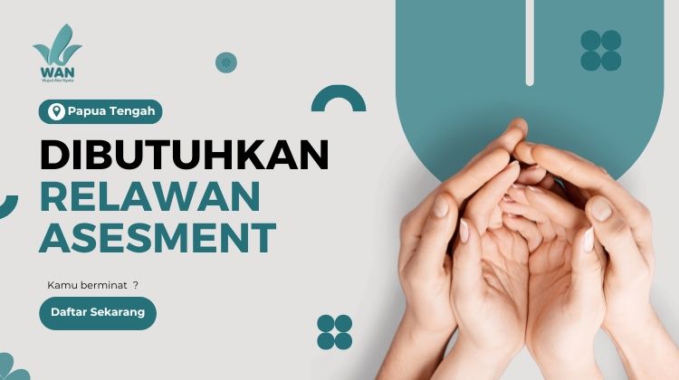 Dibutuhkan! Relawan Assesment Papua Tengah 